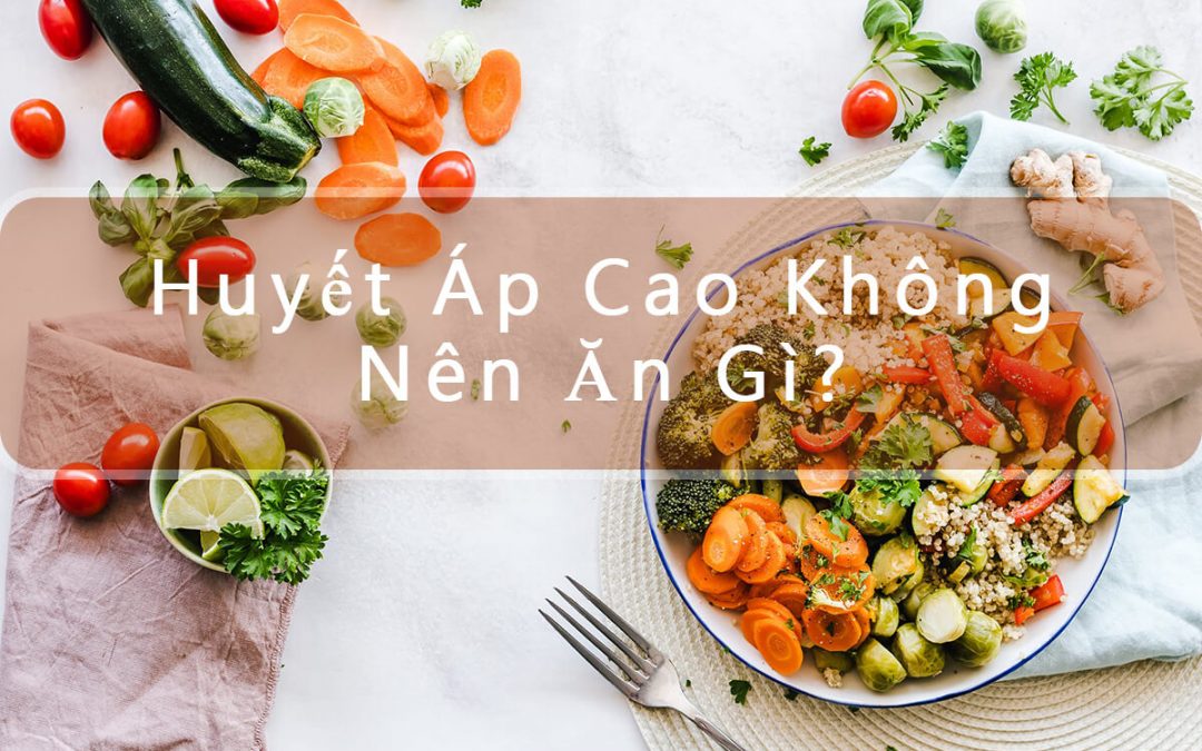 (Tiếng Việt) Những thực phẩm, đồ uống hạn chế khi bị cao huyết áp