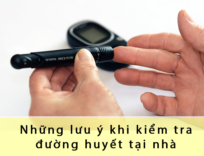 Những lưu ý khi kiểm tra đường huyết tại nhà