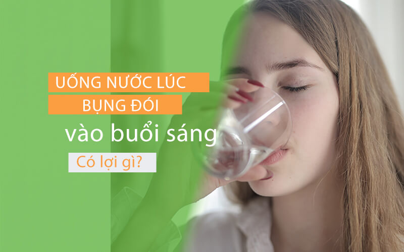 (Tiếng Việt) Điều gì xảy ra khi bạn uống nước lúc bụng đói vào buổi sáng?