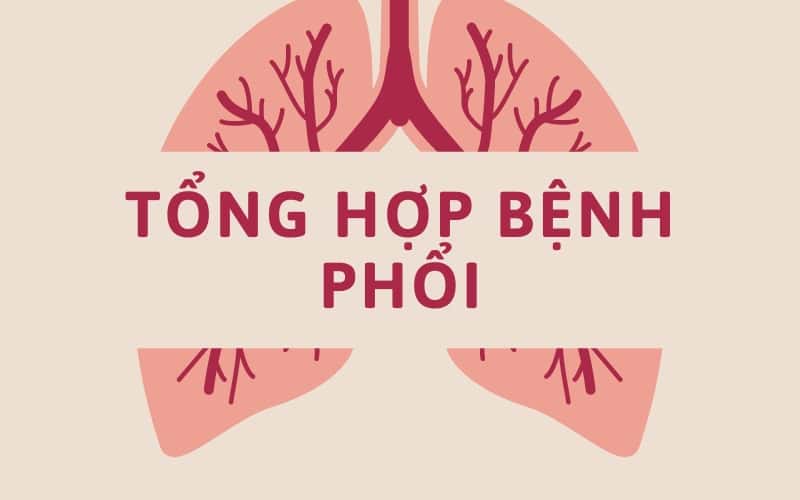 Tổng hợp các bệnh phổi hay gặp